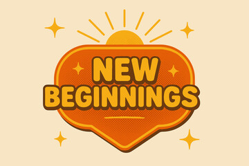 Retro Sunrise Poster. New Beginnings ? Retro Poster; lettering: bold rounded fonts; composition: centered badge; effects: halftone dots, simple drop shadow;