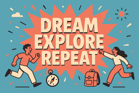 Dream Explore Repeat. Dream explore repeat banner, flat vector illustration, bold oversized text inside splash explosion, cartoon characters running and