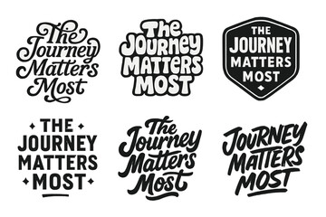Fototapeta premium Diverse Lettering Styles. The Journey Matters Most. Set lettering. harmonious lettering variations of the same emblematic concept, each with different artistic