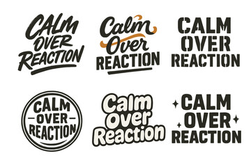 Six Lettering Styles. Calm Over Reaction. Set lettering. harmonious lettering variations of the same emblematic concept, each with different artistic