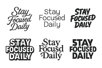 Diverse Lettering Styles. Stay Focused Daily. Set lettering. harmonious lettering variations of the same emblematic concept, each with different artistic