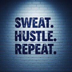 Sweat hustle repeat motivational quote on brick wall no logo use