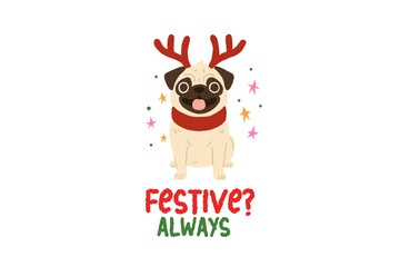 'Festive? ALWAYS' Funny Christmas Pug with Reindeer Antlers and Quote Sublimation Design