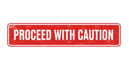 Red “Proceed with Caution” warning sign isolated on transparent background for safety use.