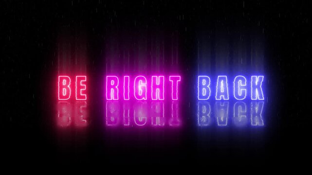 Neon BE RIGHT BACK Animation - Bright Lights and Reflective Glow