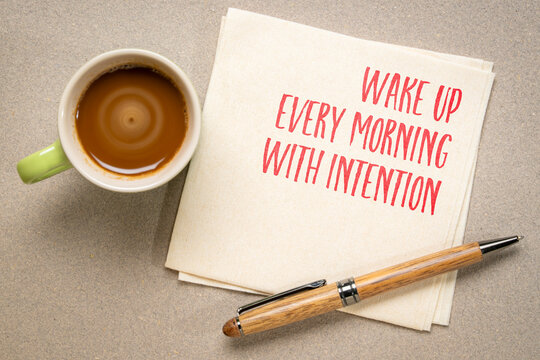 Wake up every morning with intention,  starting the morning with clarity, gratitude, and awareness of what truly matters.