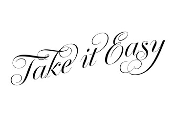 Take it Easy - Take it Easy words, calligraphy, script lettering. Handwritten calligraphic text card vector illustration, isolated on white background
