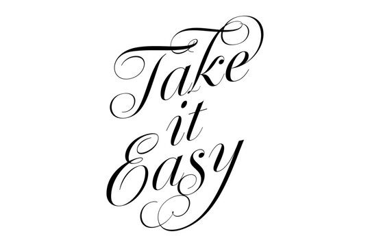 Take it Easy - Take it Easy words, calligraphy, script lettering. Handwritten calligraphic text card vector illustration, isolated on white background
