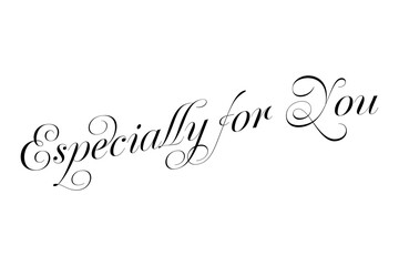 Especially For You - Especially For You words on white background, calligraphy, handwritten, vector
