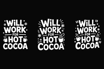 Will Work For Hot Cocoa Text Graphics Set On Black Background Keywords: will work for hot cocoa