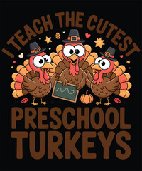 I Teach The Cutest Preschool Turkeys A Thanksgivings T-shirt Design
