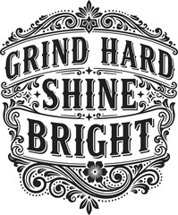 Grind hard shine bright decorative motivational emblem artwork