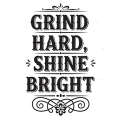 Motivational Grind Hard Shine Bright Black And White Design