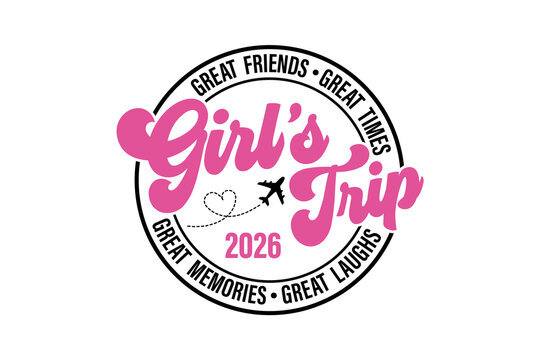 Girl's Trip 2026" with friendship quotes like "Great Friends, Great Times" SVG Typography T Shirt Design