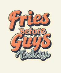 Fries Before Guys Today Retro Foodie Typography