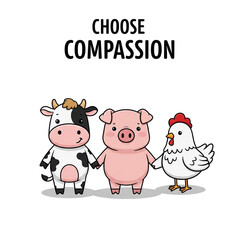 Choose Compassion" Cartoon Farm Animals Holding Hands: A cute, simplified illustration of three cartoon farm animals—a spotted cow, a pink pig, and a white chicken—standing side-by-side 