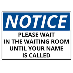 White and blue notice please wait in the waiting room until your name is called sign