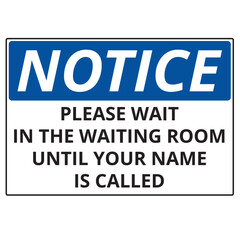 White and blue notice please wait in the waiting room until your name is called sign