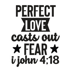 perfect love casts out fear i john 4;18