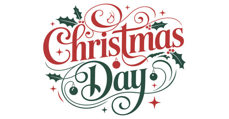 “Christmas Day” decorative text in red and green cursive font with holly leaves, berries, and swirling festive embellishments on light background