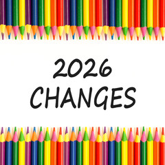 2026 Changes symbol. Concept words 2026 Changes on beautiful white paper. Beautiful white paper background. Beautiful colored pencils. Business and 2026 changes concept. Copy space.