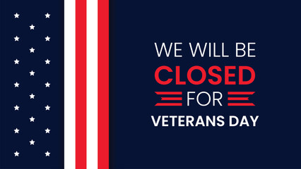 We Will Be Closed for Veterans Day Banner.