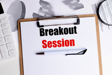 BREAKOUT SESSION text on clipboard with charts, calculator and magnifying glass on white office desk