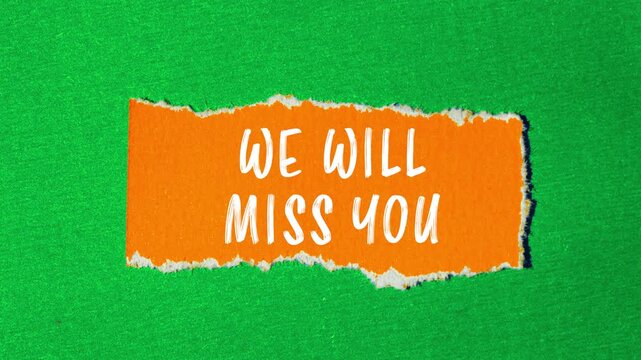 We will miss you message writing on ripped torn paper background
