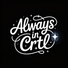 Whimsical script typography always in ctrl inspiring graphic design message for motivation and control positive affirmation art