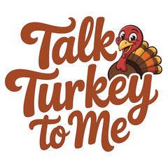 Talk turkey to me funny thanksgiving phrase with cartoon turkey