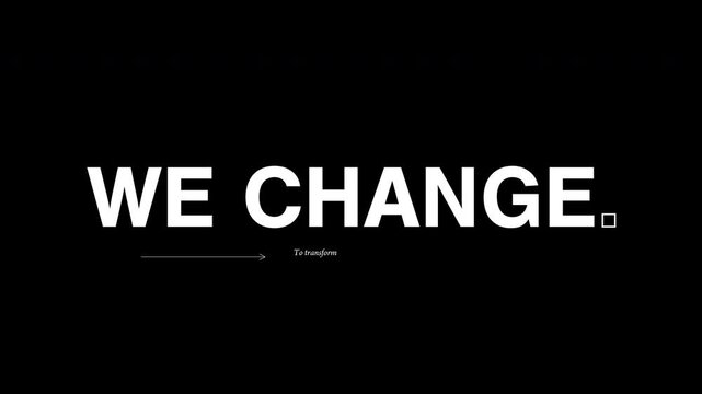 Minimal black and white animated typography of the phrase &ldquo;We grow. We move. We change.&rdquo; Animated  text in cinematic dictionary style.