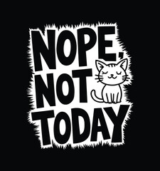 Nope Not Today. Funny Cat Sarcasm T-Shirt Design