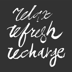 Hand-drawn ink quote “Relax Refresh Recharge” with elegant lettering style. Minimalist black and white typography design perfect for posters, t-shirts, mugs, home decor, and wellness-themed projects.