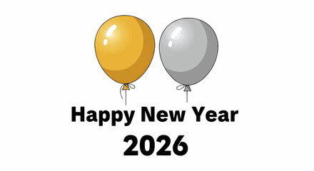 New year 2026 illustration of two balloons one gold and one silver with happy new year text and year two thousand twenty six