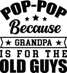 Celebrate Pop-Pop's Coolness with "Grandpa is for the Old Guys" Text Design