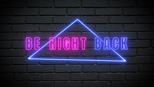 Catchy be right back neon sign against a dark brick wall background for modern business marketing promotions