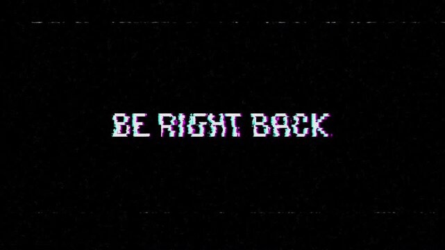 Be right back glitch effect animation on black background. 4K Video