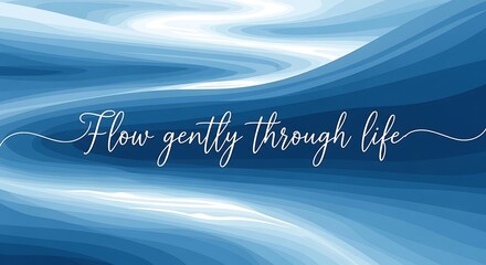 Flow Gently Through Life Inspirational Quote on Abstract Blue Waves Background.
