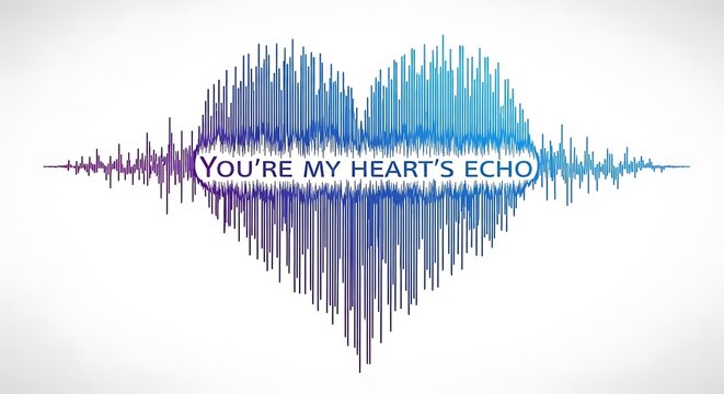Heart-shaped sound wave with Youre My Hearts Echo text, symbolizing love and connection. - Powered by Adobe