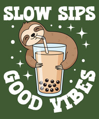 Slow Sips Good Vibes – cute sloth hugging a boba tea kawaii vector illustration with funny pun typography, perfect for chill lifestyle t-shirt designs, cozy merch, stickers, and relaxing animal artwor