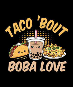 Naklejki Taco ’Bout Boba Love – cute kawaii taco, bubble tea, and nachos illustration with smiling faces, perfect for food lovers, funny t-shirt designs, or adorable vector art for merch and print-on-demand