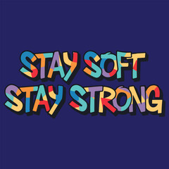 Colorful Inspirational Quote Stay Soft Stay Strong
