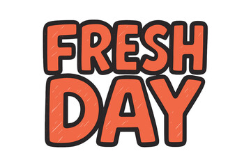 Fresh Day Doodle. ?Fresh Day?. bold doodle lettering, thick outline, playful marker vibe, sketchy textures,