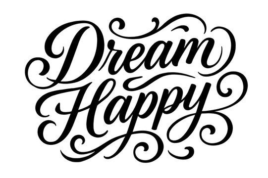 Dream Happy Calligraphy. ?Dream Happy?. Elegant modern calligraphy lettering with bold and saturated thick
