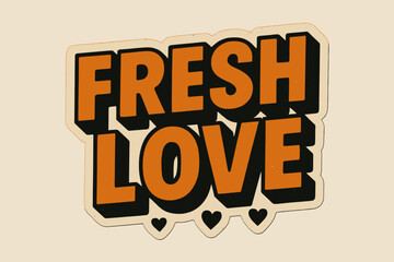 Fresh Love Design. ?Fresh Love?. retro sticker block lettering, bold cut-out outline, slight tilt/overlap,