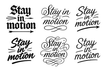 Dynamic Calligraphy Styles. Stay in motion. Create a calligraphy lettering illustration of the phrase: Stay in