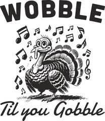 Funny Thanksgiving turkey dancing illustration with musical notes and the phrase “Wobble ‘Til You Gobble,” festive cartoon design perfect for holiday humor, food lovers, and party shirts