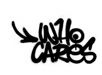 graffiti who cares text sprayed in black over white
