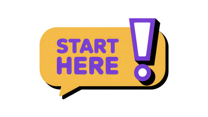 Bright yellow speech bubble with purple text saying start here and exclamation mark isolated on transparent background