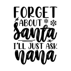 Forget About Santa I’ll Just Ask Nana Svg